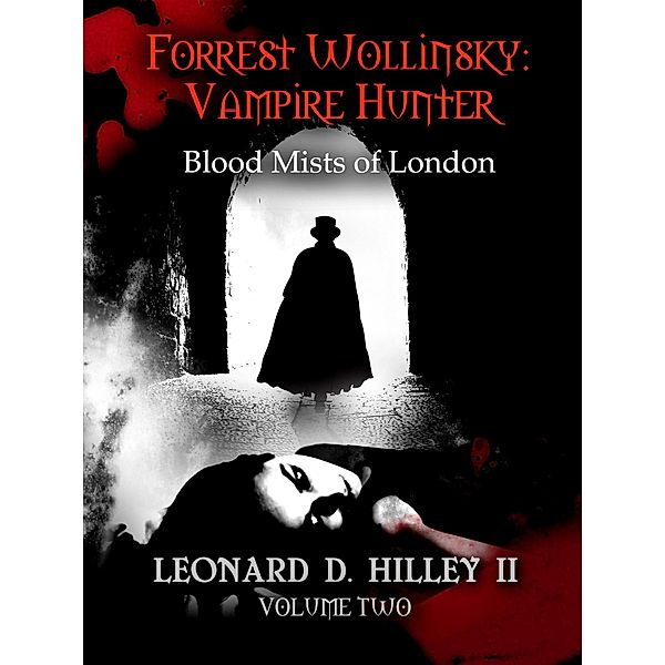 Forrest Wollinsky: Blood Mists of London (Forrest Wollinsky: Vampire Hunter, #2) / Forrest Wollinsky: Vampire Hunter, Leonard D. Hilley