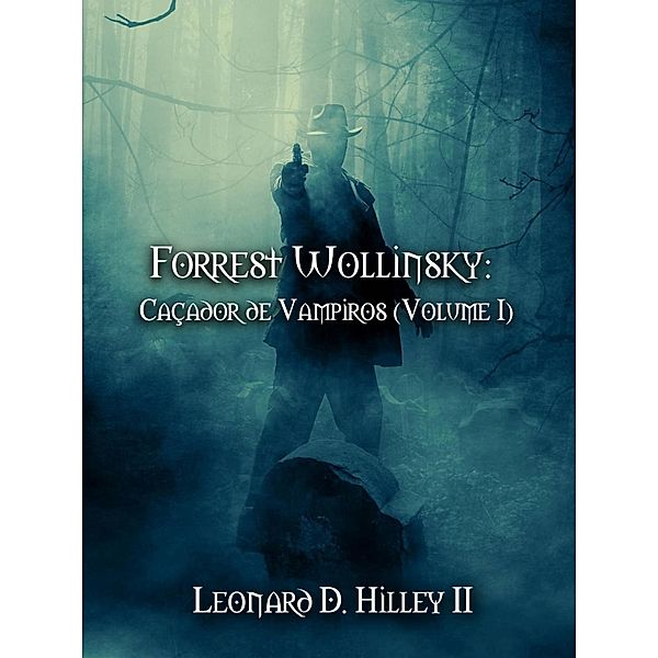 Forrest Wollinsky: Caçador de Vampiros (Volume I), Leonard D. Hilley Ii