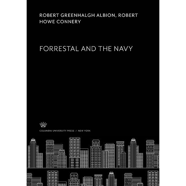 Forrestal and the Navy, Robert Greenhalgh Albion, Robert Howe Connery