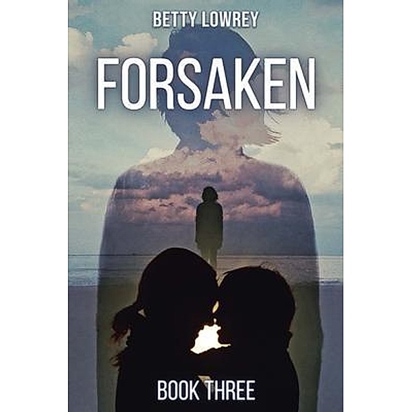 FORSAKEN / BOOK THREE, Betty Lowrey