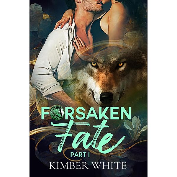 Forsaken Fate: Part One (Forsaken Fate Trilogy, #1) / Forsaken Fate Trilogy, Kimber White