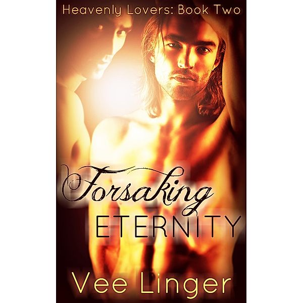 Forsaking Eternity (Heavenly Lovers, #2) / Heavenly Lovers, Voirey Linger, Vee Linger