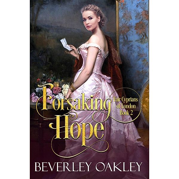 Forsaking Hope (Fair Cyprians of London, #2) / Fair Cyprians of London, Beverley Oakley