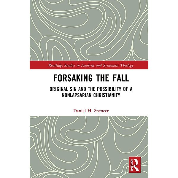 Forsaking the Fall, Daniel H. Spencer