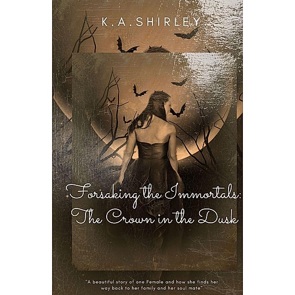 Forsaking the Immortals: The Crown in the Dusk (Forsaking the Immortals, #1), K. A. Shirley