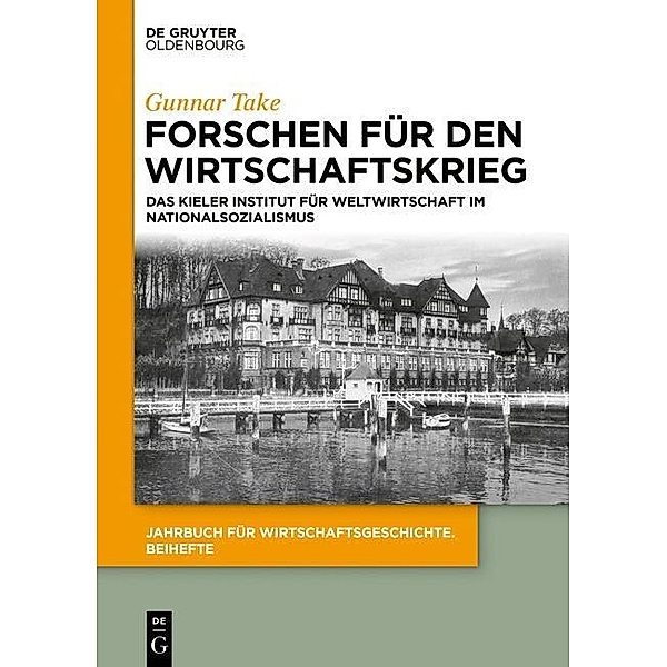 Forschen für den Wirtschaftskrieg / Jahrbuch für Wirtschaftsgeschichte. Beihefte Bd.25, Gunnar Take