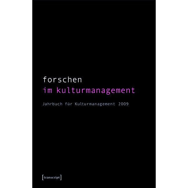 Forschen im Kulturmanagement / Jahrbuch für Kulturmanagement Bd.1