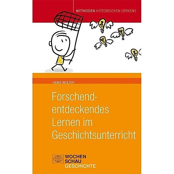 Forschend-entdeckendes Lernen im Geschichtsunterricht, Heike Wolter