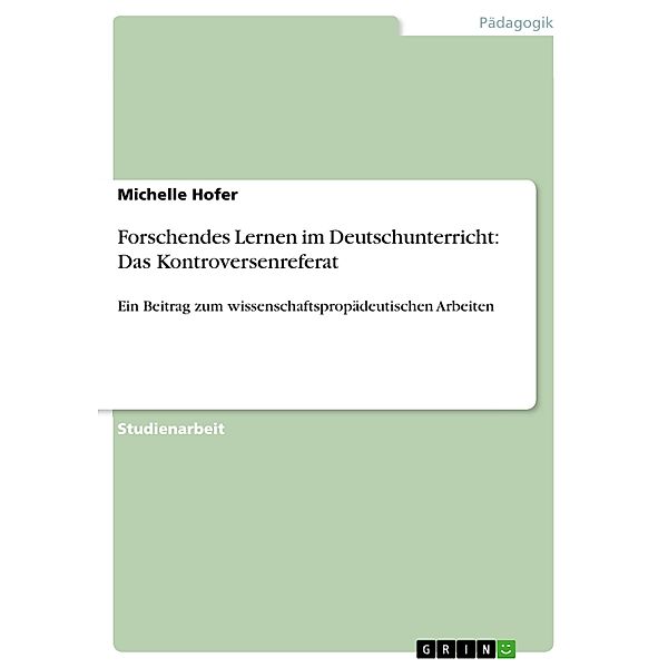 Forschendes Lernen im Deutschunterricht: Das Kontroversenreferat, Michelle Hofer