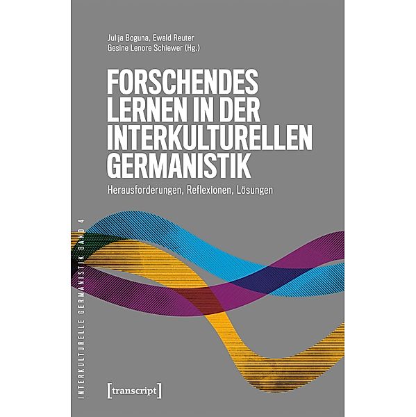 Forschendes Lernen in der interkulturellen Germanistik / Interkulturelle Germanistik Bd.4