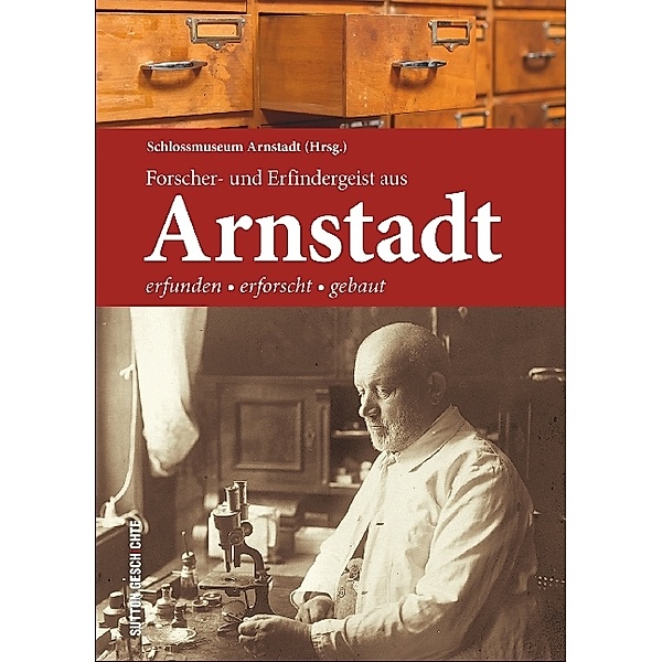 Forscher- und Erfindergeist aus Arnstadt, Schlossmuseum Arnstadt (Hrsg.)