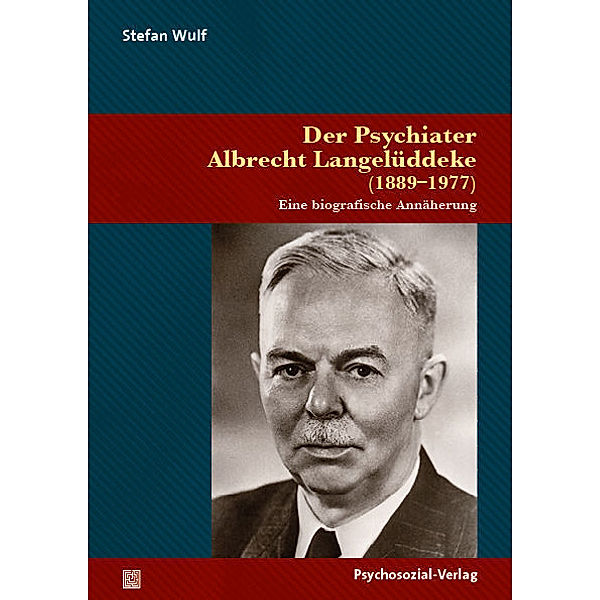 Forschung Psychosozial / Der Psychiater Albrecht Langelüddeke (1889-1977), Stefan Wulf