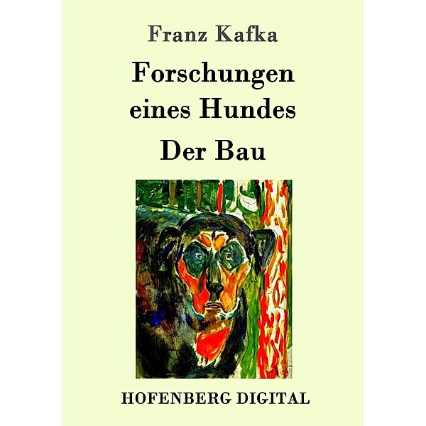 Forschungen eines Hundes / Der Bau, Franz Kafka