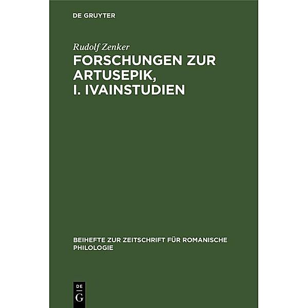 Forschungen zur Artusepik, I. Ivainstudien / Beihefte zur Zeitschrift für romanische Philologie Bd.70, Rudolf Zenker