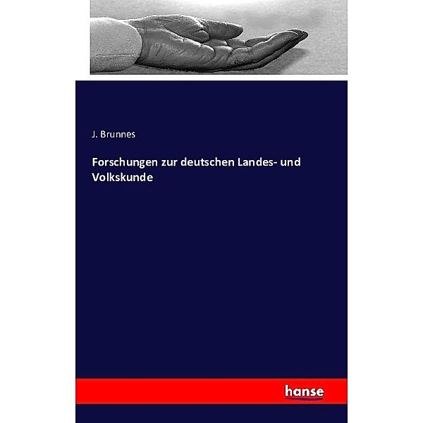 Forschungen zur deutschen Landes- und Volkskunde, J. Brunnes