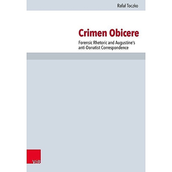Forschungen zur Kirchen- und Dogmengeschichte / Band 120 / Crimen Obicere, Rafal Toczko