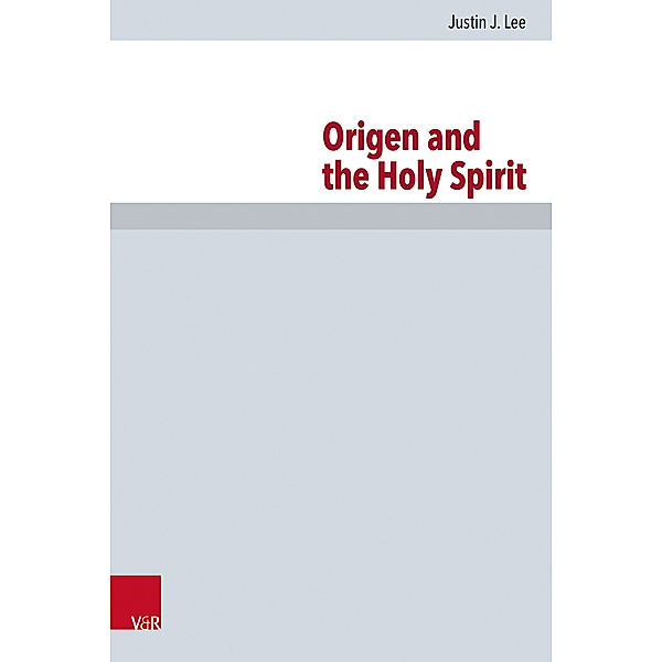 Forschungen zur Kirchen- und Dogmengeschichte / Band 124 / Origen and the Holy Spirit, Justin J. Lee