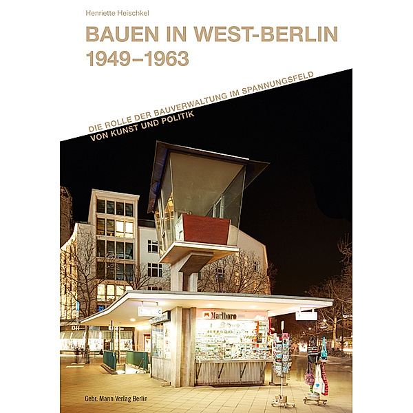 Forschungen zur Nachkriegsmoderne / Bauen in West-Berlin 1949 - 1963, Henriette Heischkel
