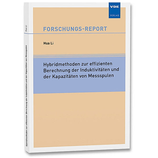 Forschungs-Reports / Hybridmethoden zur effizienten Berechnung der Induktivitäten und der Kapazitäten von Messspulen, Hua Li