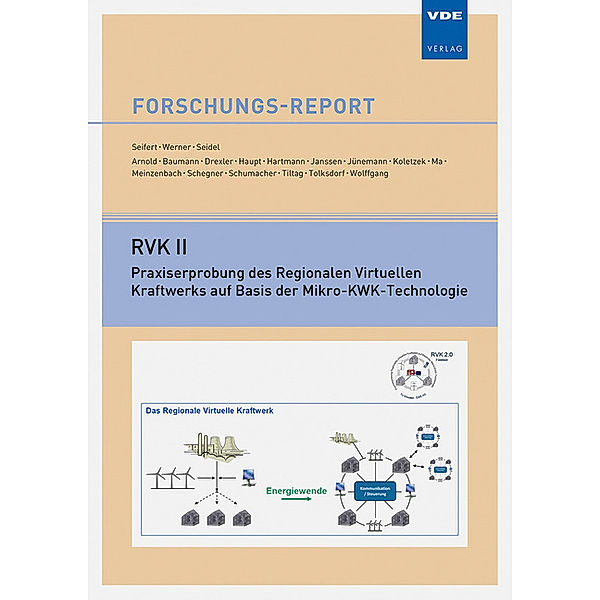 Forschungs-Reports / RVK II - Praxiserprobung des Regionalen Virtuellen Kraftwerks auf Basis der Mikro-KWK-Technologie, J. Seifert, J. Werner, P. Seidel, u. a.