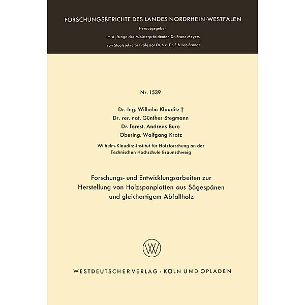 Forschungs- und Entwicklungsarbeiten zur Herstellung von Holzspanplatten aus Sägespänen und gleichartigem Abfallholz / Forschungsberichte des Landes Nordrhein-Westfalen Bd.1539, Wilhelm Klauditz