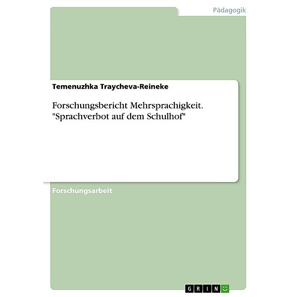 Forschungsbericht Mehrsprachigkeit. Sprachverbot auf dem Schulhof, Temenuzhka Traycheva-Reineke