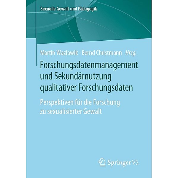 Forschungsdatenmanagement und Sekundärnutzung qualitativer Forschungsdaten / Sexuelle Gewalt und Pädagogik Bd.6