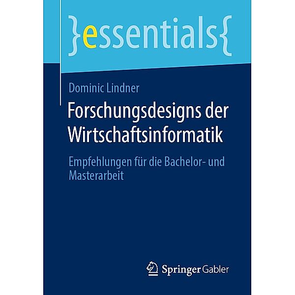 Forschungsdesigns der Wirtschaftsinformatik / essentials, Dominic Lindner