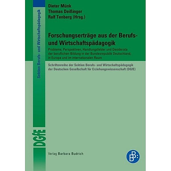 Forschungserträge aus der Berufs- und Wirtschaftspädagogik / Schriftenreihe der Sektion Berufs- und Wirtschaftspädagogik der Deutschen Gesellschaft für Erziehungswissenschaft (DGfE), Dieter Münk, Thomas Deissinger, Ralf Tenberg