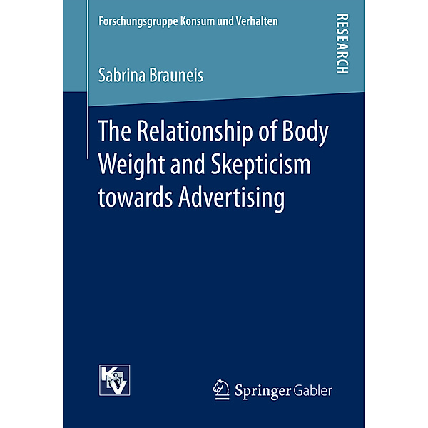 Forschungsgruppe Konsum und Verhalten / The Relationship of Body Weight and Skepticism towards Advertising, Sabrina Brauneis