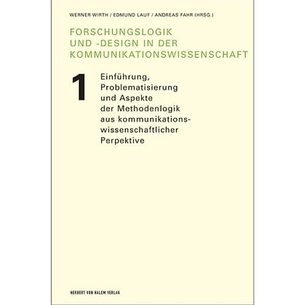 Forschungslogik und -design in der Kommunikationswissenschaft: Bd.1 Einführung, Problematisierungen und Aspekte der Methodenlogik aus kommunikationswissenschaftlicher Perspektive