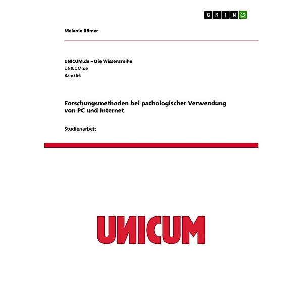 Forschungsmethoden bei pathologischer Verwendung von PC und Internet / UNICUM.de - Die Wissensreihe Bd.Band 66, Melanie Römer