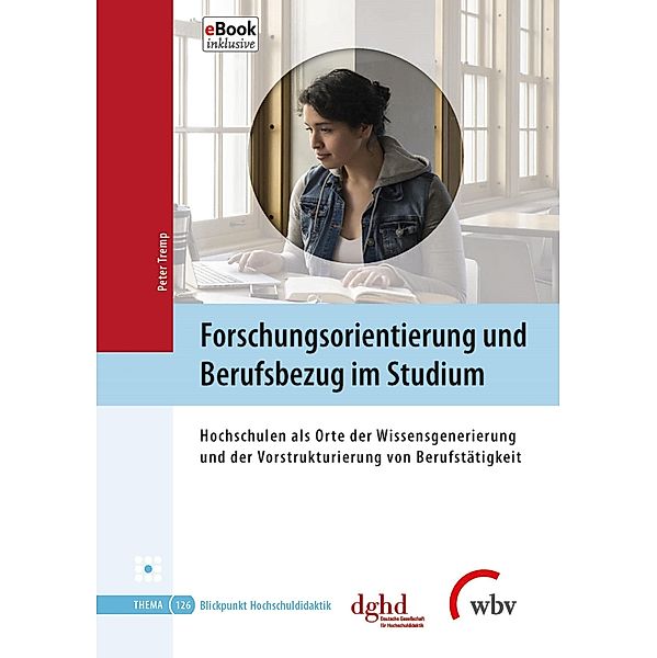 Forschungsorientierung und Berufsbezug im Studium / Blickpunkt Hochschuldidaktik Bd.126
