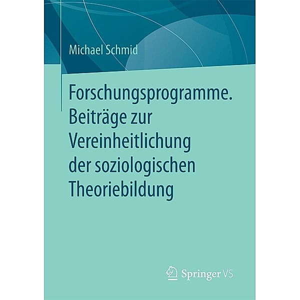 Forschungsprogramme. Beiträge zur Vereinheitlichung der soziologischen Theoriebildung, Michael Schmid