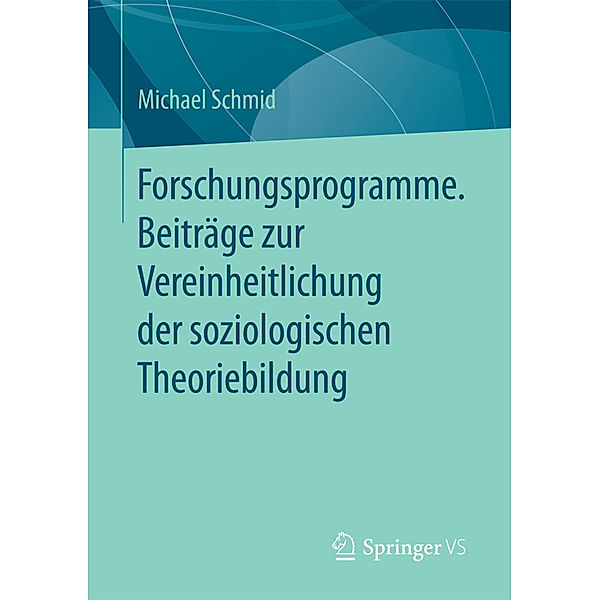 Forschungsprogramme. Beiträge zur Vereinheitlichung der soziologischen Theoriebildung, Michael Schmid