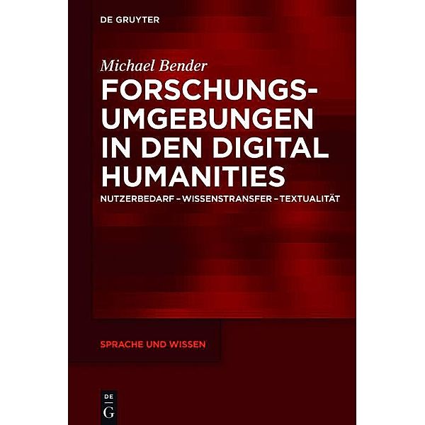 Forschungsumgebungen in den Digital Humanities / Sprache und Wissen Bd.22, Michael Bender