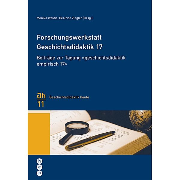 Forschungswerkstatt Geschichtsdidaktik 17 / Geschichtsdidaktik heute Bd.11, Monika Waldis, Béatrice Ziegler