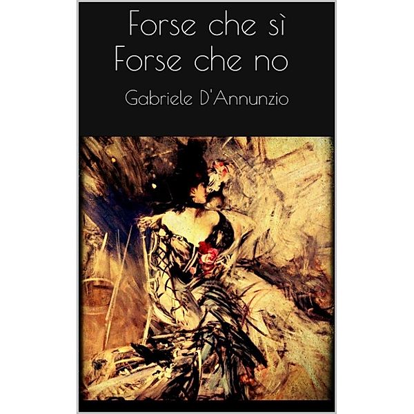 Forse che sì forse che no, Gabriele D'Annunzio