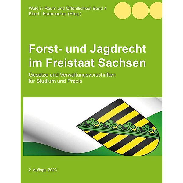 Forst- und Jagdrecht im Freistaat Sachsen / Wald in Raum und Öffentlichkeit Bd.4