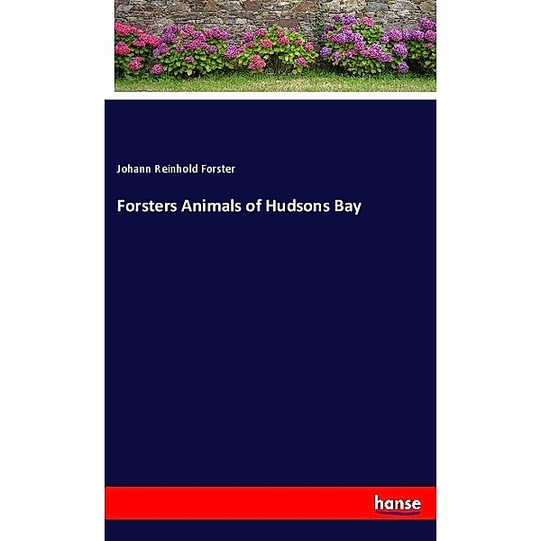 Forsters Animals of Hudsons Bay, Johann Reinhold Forster