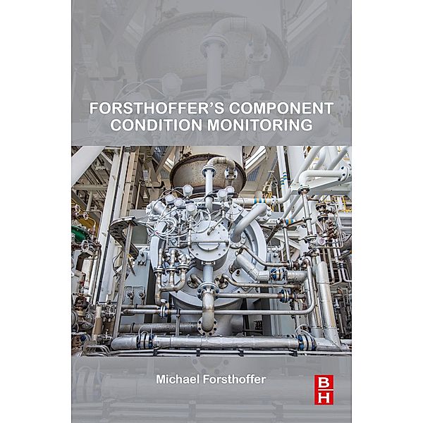Forsthoffer's Component Condition Monitoring, Michael Forsthoffer