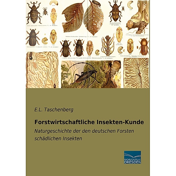 Forstwirtschaftliche Insekten-Kunde, E.L. Taschenberg