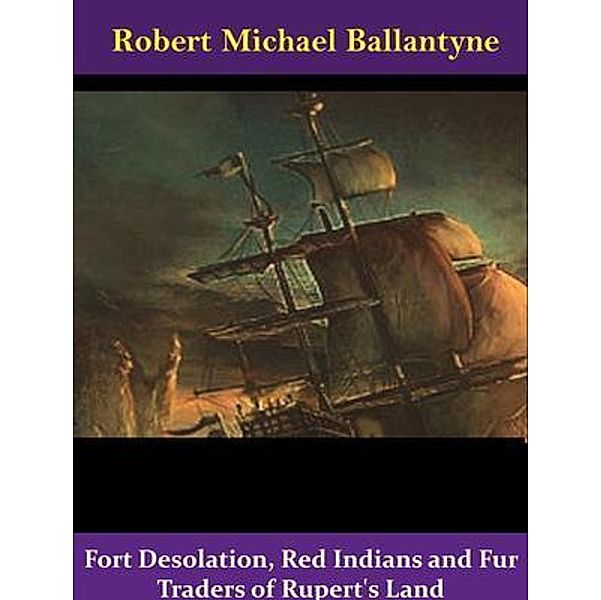 Fort Desolation, Red Indians and Fur Traders of Rupert's Land / Spotlight Books, Robert Michael Ballantyne