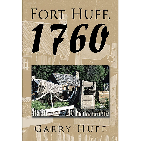 Fort Huff, 1760, Garry Huff