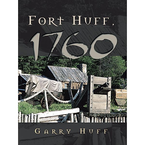 Fort Huff, 1760 / Inspiring Voices, Garry Huff