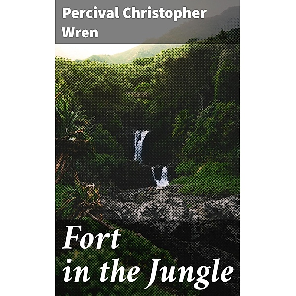 Fort in the Jungle, Percival Christopher Wren