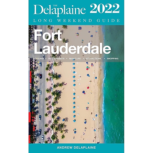 Fort Lauderdale - The Delaplaine 2022 Long Weekend Guide, Andrew Delaplaine
