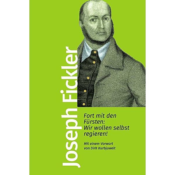 Fort mit den Fürsten: Wir wollen selbst regieren!, Joseph Fickler