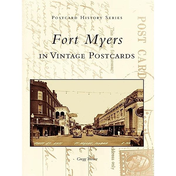 Fort Myers in Vintage Postcards, Gregg Turner