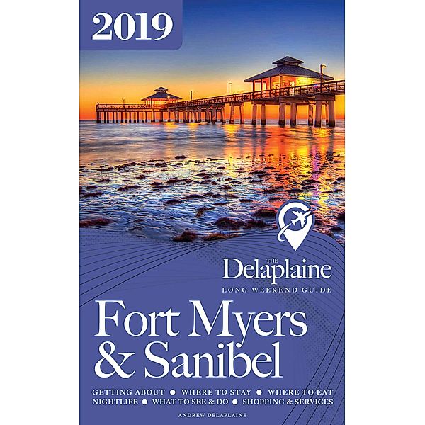 Fort Myers & Sanibel - The Delaplaine 2019 Long Weekend Guide (Long Weekend Guides) / Long Weekend Guides, Andrew Delaplaine